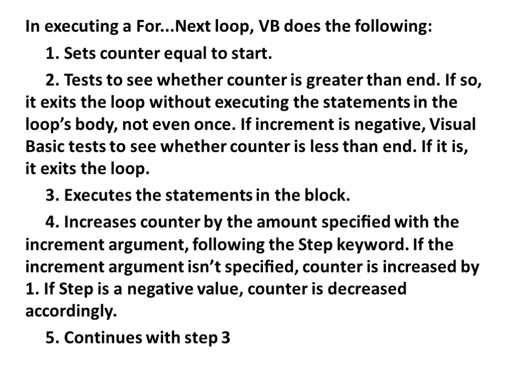 In executing a For...Next loop, VB does the following: 1. Sets counter equal to